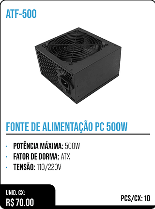 FONTE DE ALIMENTAÇÃO PC 500W UNID. CX: R$ 70.00 PCS/CX: 10