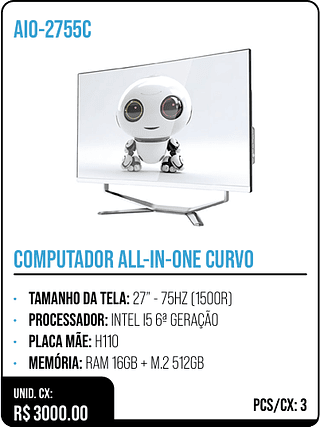 COMPUTADOR ALL-IN-ONE CURVO UNID. CX: R$ 3000.00 PCS/CX: 3
