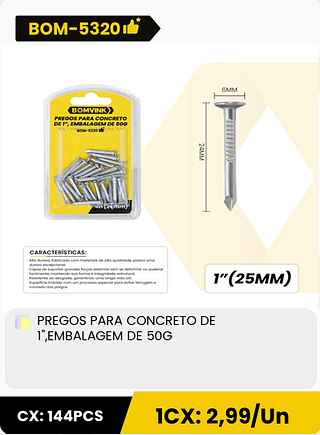 PREGOS PARA CONCRETO DE 1",EMBALAGEM DE 50G CX: 144PCS 1CX: 2,99/Un