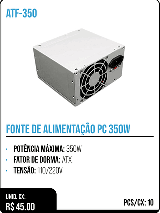 FONTE DE ALIMENTAÇÃO PC 350W UNID. CX: R$ 45.00 PCS/CX: 10