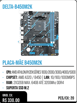 PLACA-MÃE B450M2K UNID. CX: R$ 330.00 PCS/CX: 20