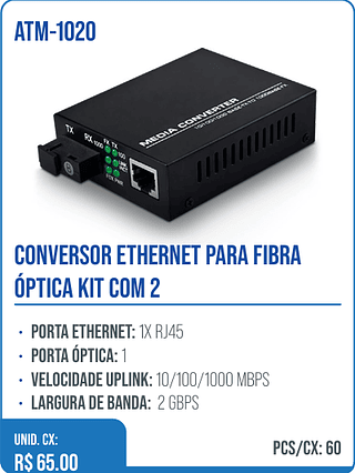 CONVERSOR ETHERNET PARA FIBRA ÓPTICA KIT COM 2 UNID. CX: R$ 65.00 PCS/CX: 60