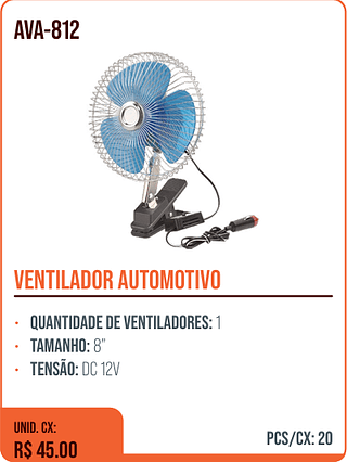 VENTILADOR AUTOMOTIVO UNID. CX: R$ 45.00 PCS/CX: 20