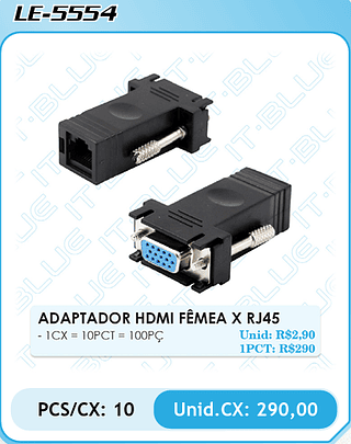 ADAPTADOR HDMI FÊMEA X RJ45 PCS/CX: 10 Unid.CX: 290,00