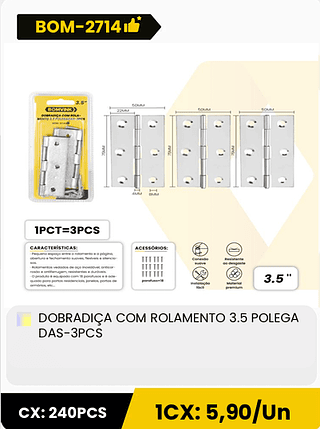 DOBRADIÇA COM ROLAMENTO 3.5 POLEGA DAS-3PCS CX: 240PCS ICX: 5,90/Un