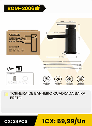 TORNEIRA DE BANHEIRO QUADRADA BAIXA PRETO CX: 24PCS 1CX: 59,99/Un