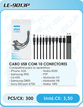 CABO USB COM 10 CONECTORES Compatível para os aparelhos: - iPhone 3GS - Samsung i900 - LG K90 - Samsung D800 - Sony Ericsson K750 - Nokia 8250 - PSP - Motorola V3 - Motorola V8 - Nokia N90 PCS/CX: 300 Unid.CX: 3,50
