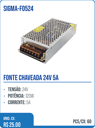 FONTE CHAVEADA 24V 5A UNID. CX: R$ 25.00 PCS/CX: 60