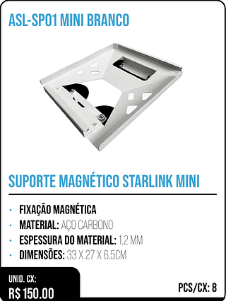 SUPORTE MAGNÉTICO STARLINK MINI UNID. CX: R$ 150.00 PCS/CX: 8