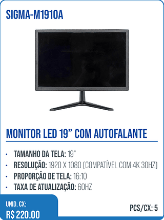 MONITOR LED 19” COM AUTOFALANTE UNID. CX: R$ 220.00 PCS/CX: 5