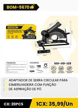 ADAPTADOR DE SERRA CIRCULAR PARA ESMERILHADEIRA COM FUNÇÃO DE ASPIRAÇÃO DE PÓ CX: 20PCS 1CX: 35,99/Un