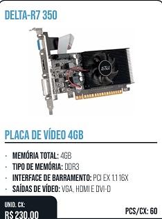 PLACA DE VÍDEO 4GB UNID. CX: R$ 230.00 PCS/CX: 60