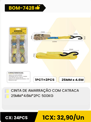 CINTA DE AMARRAÇÃO COM CATRACA 25MM*4.6M*2PC 500KG CX: 24PCS 1CX: 32,90/Un