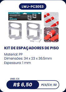 KIT DE ESPAÇADORES DE PISO UNID. CX: R$ 6,50 PCS/CX: 50