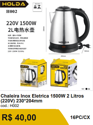 Chaleira Inox Eletrica 1500W 2 Litros (220V) 230*204mm R$ 36.00 16PC/CX