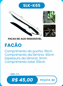 FACÃO UNID. CX: R$ 45,00 PCS/CX: 60