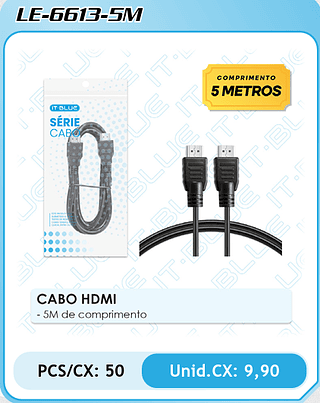 CABO HDMI - 5M de comprimento PCS/CX: 50 Unid.CX: 9,90