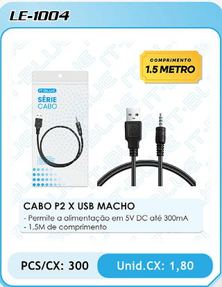 CABO P2 X USB MACHO - Permite a alimentação em 5V DC até 300mA - 1,5M de comprimento PCS/CX: 300 Unid.CX: 1,80