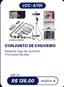 CONJUNTO DE CHUVEIRO UNID. CX: R$ 126,00 PCS/CX: 10