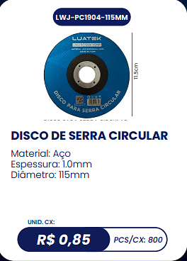 DISCO DE SERRA CIRCULAR UNID. CX: R$ 0,85 PCS/CX: 800