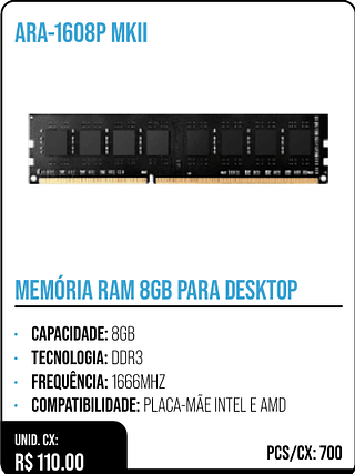 MEMÓRIA RAM 8GB PARA DESKTOP UNID. CX: R$ 110.00 PCS/CX: 700