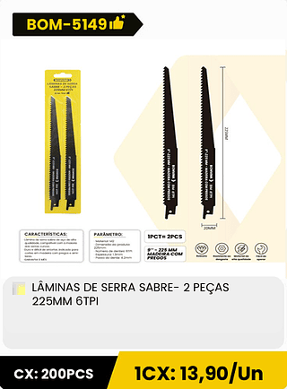 LÂMINAS DE SERRA SABRE- 2 PEÇAS 225MM 6TPI CX: 200PCS 1CX: 13,90/Un