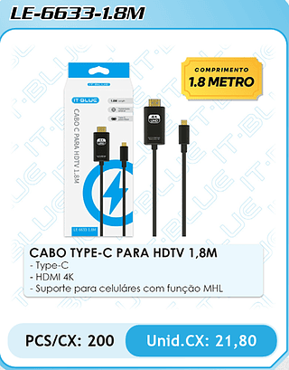 CABO TYPE-C PARA HDTV 1,8M - Type-C - HDMI 4K - Suporte para celuláres com função MHL PCS/CX: 200 Unid.CX: 21,80