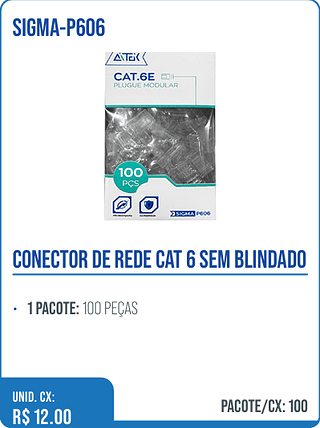 CONECTOR DE REDE CAT 6 SEM BLINDADO UNID. CX: R$ 12.00 PACOTE/CX: 100