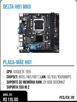 PLACA-MÃE H61 CX: R$ 110.00 PCS/CX: 20