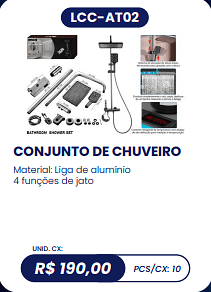 CONJUNTO DE CHUVEIRO UNID. CX: R$ 190,00 PCS/CX: 10