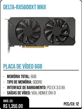 PLACA DE VÍDEO 6GB UNID. CX: R$ 1,350.00 PCS/CX: 12